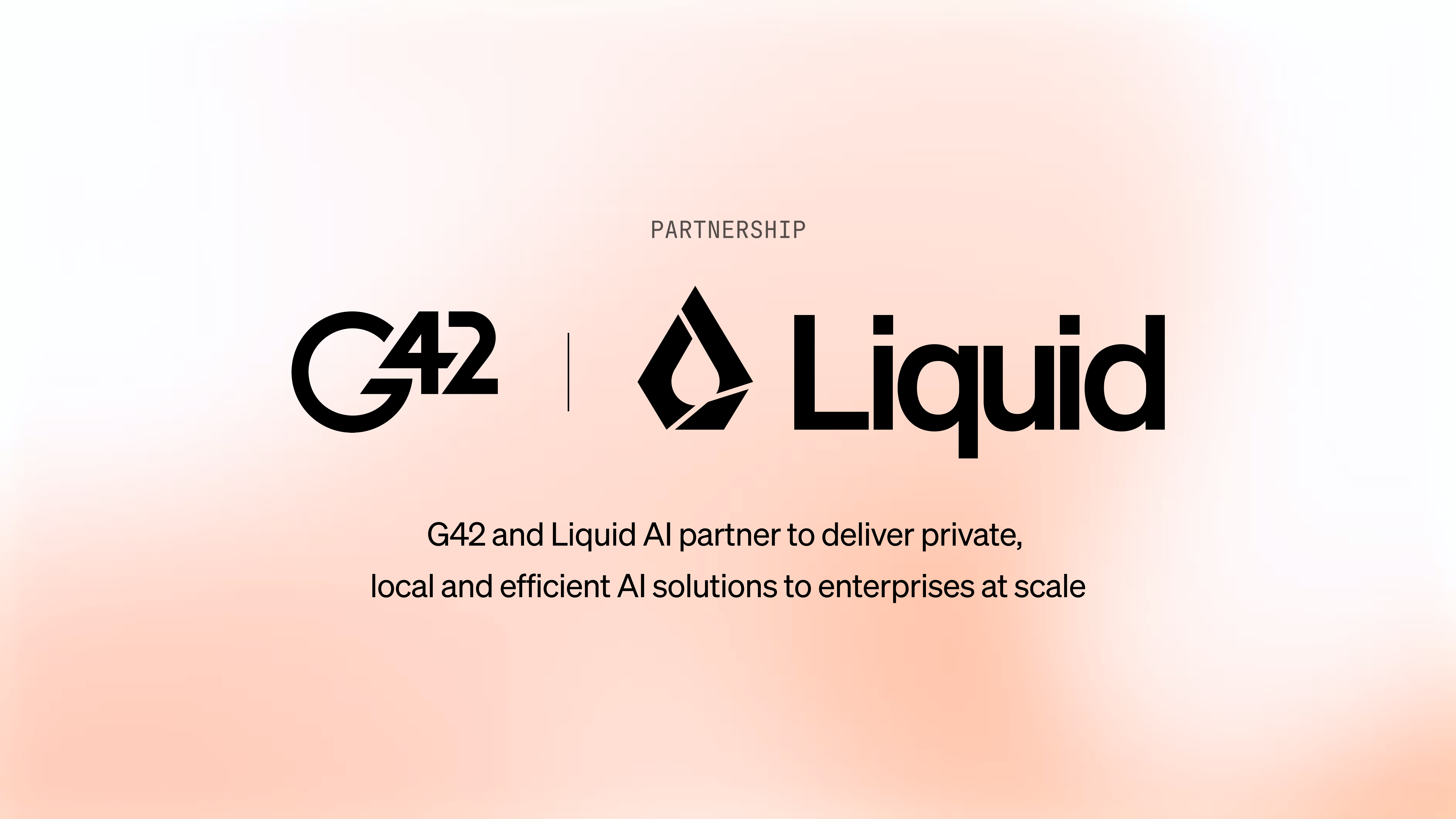 G42 and Liquid AI Partner to Deliver Private, Local and Efficient AI Solutions to Enterprises at Scale